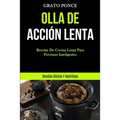 Olla De Acción Lenta: Recetas de cocina lenta para personas inteligentes (Recetas únicas y nutritivas)