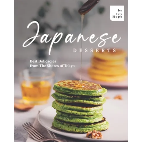 Japanese Desserts: Best Delicacies from The Shores of Tokyo