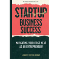 Startup Business Success Blueprint: Navigating Your First Year As An Entrepreneur