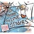 I'm Trying to Love Spiders