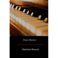 Piano Mastery: Talks with Master Pianists and Teachers