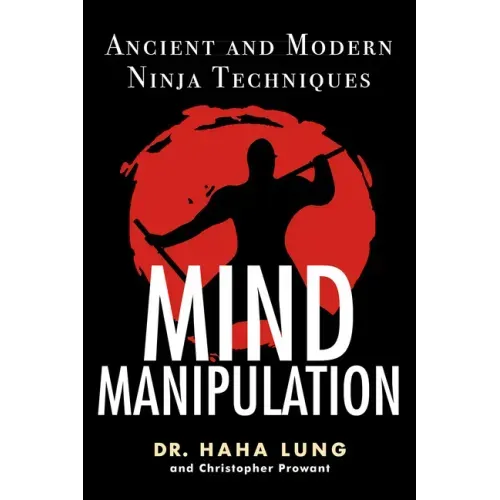 Mind Manipulation: Ancient and Modern Ninja Techniques