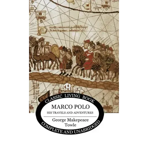 Marco Polo: his travels and adventures