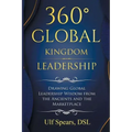 360' Global Kingdom Leadership: Drawing Global Leadership Wisdom from the Ancients and the Marketplace