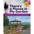 There's a Moose in My Garden: Designing Gardens in Alaska and the Far North