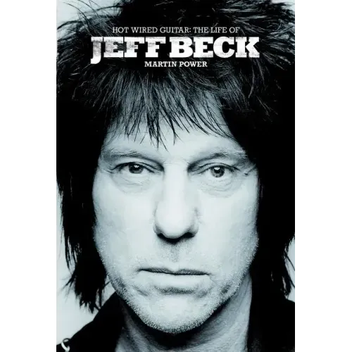 Hot Wired Guitar: The Life of Jeff Beck