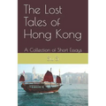 The Lost Tales of Hong Kong: A Collection of Short Essays