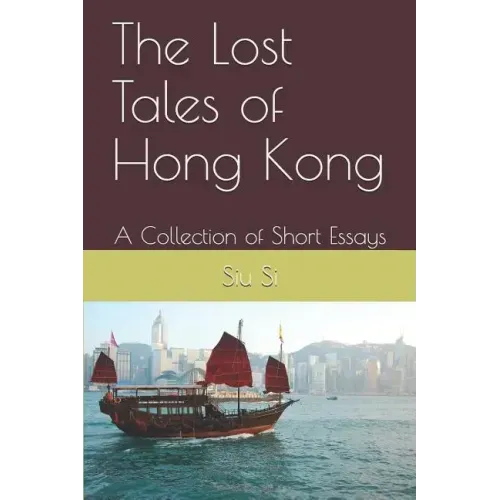 The Lost Tales of Hong Kong: A Collection of Short Essays