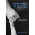 God's Focus on the Fatherless: A Lens to Inform Spiritual Impact in the Local Church
