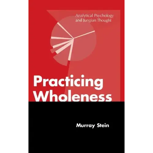 Practicing Wholeness: Analytical Psychology and Jungian Thought