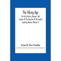 The Viking Age: The Early History, Manners, And Customs Of The Ancestors Of The English Speaking Nations (Volume I)