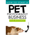 How to Start a Pet Photography Business