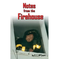 Notes from the Firehouse: Seventeen Firefighting Stories from a Retired Firefighter