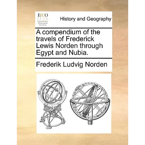 A Compendium of the Travels of Frederick Lewis Norden Through Egypt and Nubia. - Paperback