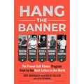 Hang the Banner: The Proven Golf Fitness Program Used by the Best Golfers in the World