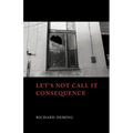 Let's Not Call It Consequence