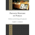 Private History in Public: Exhibition and the Settings of Everyday Life