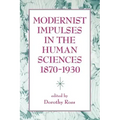 Modernist Impulses in the Human Sciences, 1870-1930