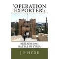 'Operation Exporter': Britains 1941 Battle of Syria