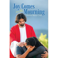 Joy Comes in the Mourning