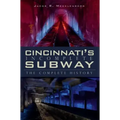 Cincinnati's Incomplete Subway: The Complete History