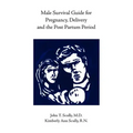 Male Survival Guide for Pregnancy, Delivery and the Post Partum Period
