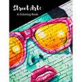 Street Art Coloring Book: Featuring Works by Graffiti Artists from Around the World, for All Ages, 8.5X11 inches, 50 Pages, Reference Photos Inc