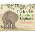 The World's Loneliest Elephant: Based on the True Story of Kaavan and His Rescue