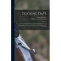 Ducking Days: Narratives of Duck Hunting, Studies of Wildfowl Life, and Reminiscences of Famous Marksmen on the Marshes and at the Traps