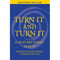 Turn It and Turn It for Everything Is in It: Essays on the Weekly Torah Portion