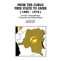 From the Congo Free State to Zaire (1885-1974). Towards a Demystification of Economic and Political History