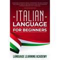 Italian Language for Beginners: Language Learning Book Containing Italian Lessons. Includes a Useful Section with the Most Common Phrases Needed for T
