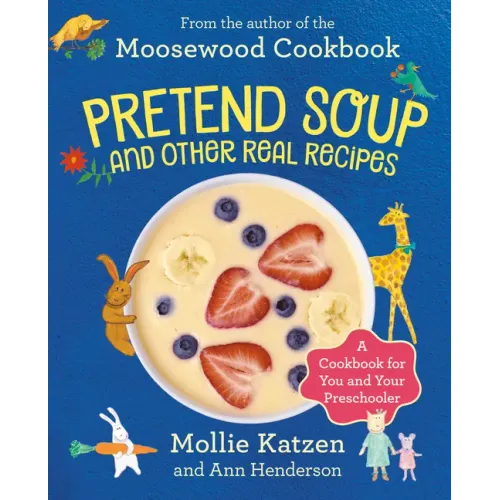 Pretend Soup and Other Real Recipes: A Cookbook for Preschoolers and Up