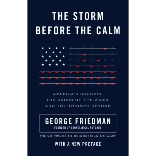 The Storm Before the Calm: America's Discord, the Crisis of the 2020s, and the Triumph Beyond