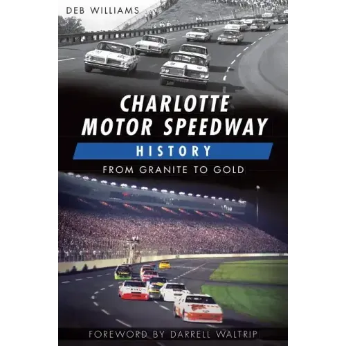 Charlotte Motor Speedway History:: From Granite to Gold