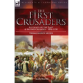 The First Crusaders: Accounts of the First and Second Crusades-1096-1150