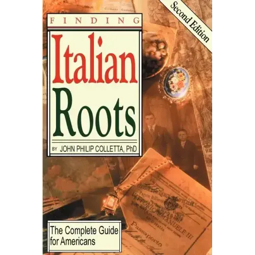 Finding Your Italian Roots. the Complete Guide for Americans. Second Edition
