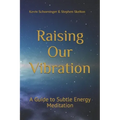 Raising Our Vibration: A Guide to Subtle Energy Meditation