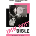 The Lash Boss Bible: How To Become A 6 Figure Lash Artist