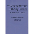 Transformation Through Birth: A Woman's Guide