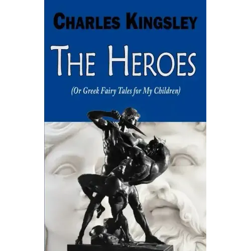 The Heroes (or Greek Fairy Tales for My Children)