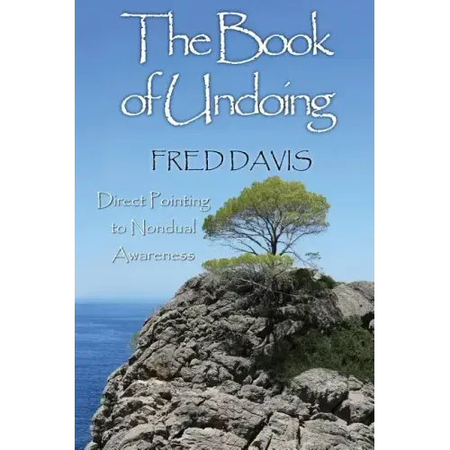 The Book of Undoing: Direct Pointing to Nondual Awareness