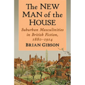 The New Man of the House: Suburban Masculinities in British Fiction, 1880-1914