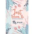 Just Between Us My Mom: An Activity Journal for Teen Girls and Moms, Diary for Tween Girls Just Between Us: Mother & Daughter Journal With 129 Pages b