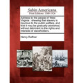 Address to the People of West Virginia: Shewing That Slavery Is Injurious to the Public Welfare, and That It May Be Gradually Abolished, Without Detri