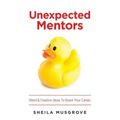 Unexpected Mentors.: Weird & Creative Ideas To Boost Your Career.
