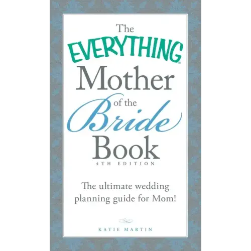 The Everything Mother of the Bride Book: The Ultimate Wedding Planning Guide for Mom!