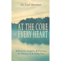 At the Core of Every Heart: Reflections, Insight, and Practices for Waking Up and Living Free