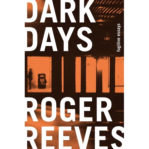 Dark Days: Fugitive Essays