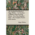 The Scotland Yard Book of Edgar Wallace - An Omnibus of Wallace's Most Exciting Works - Over Nine Hundred Pages - Two Complete Novels - Seven Stories